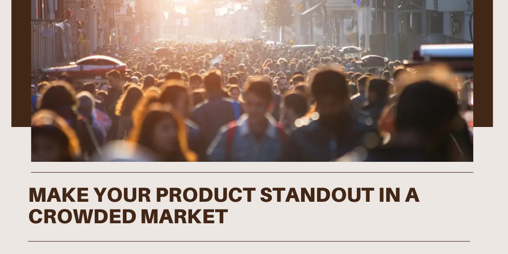 Product Standout in a Crowded Market